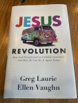 Book Review: “Jesus Revolution – How God Transformed an Unlikely Generation and How He Can Do It Again Today” by Greg Laurie and Ellen Vaughn